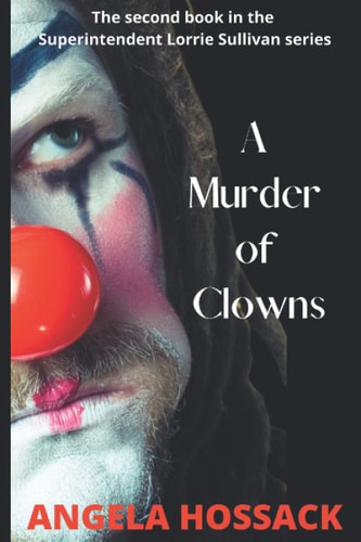 A Murder of Clowns The Second Book in the Superintendent Lorrie Sullivan Series
