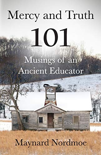 Mercy and Truth 101 Musings of an Ancient Educator