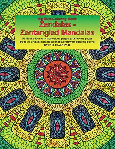 Big Kids Coloring Book Zendalas - Zentangled Mandalas: New & Revised: 50 Plus Illustrations on Single-Sided Pages Plus Bonus Pages from the Artist's Most Popular And/or Newest Coloring Books