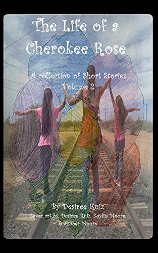 The Life of a Cherokee Rose A Collection of Short Stories