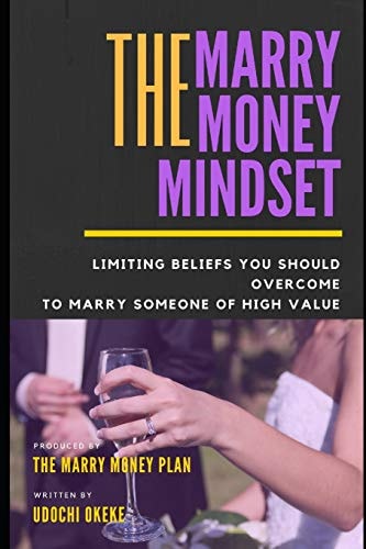 The Marry Money Mindset Limiting Beliefs You Should Overcome To Marry Someone Of High Value