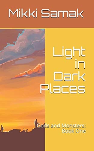 Light in Dark Places Gods and Monsters: Book One