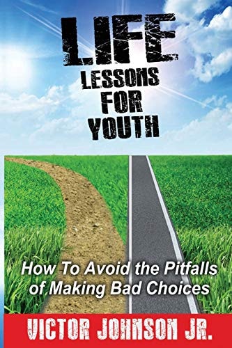 Life Lessons for Youth How to Avoid the Pitfalls of Making Bad Choices