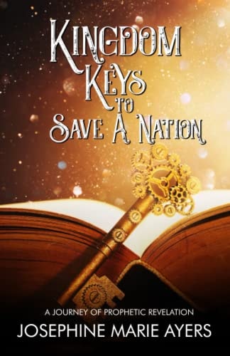Kingdom Keys to Save a Nation A Journey of Prophetic Revelation