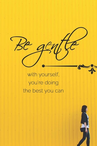 Be Gentle with Yourself, You're Doing the Best You Can A Motivational Diary to Master Your Emotions to Overcome Anxiety