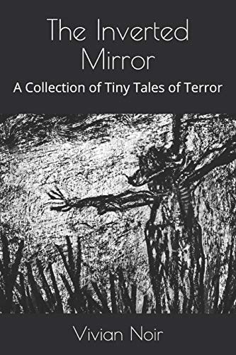 The Inverted Mirror A Collection of Tiny Tales of Terror