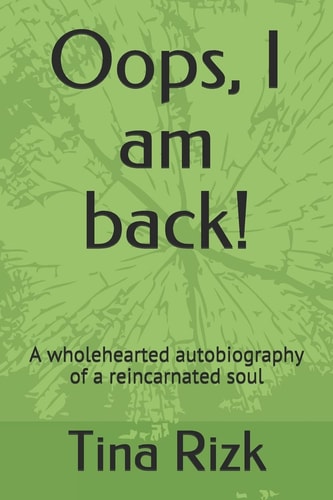 Oops, I Am Back! A Wholehearted Autobiography of a Reincarnated Soul