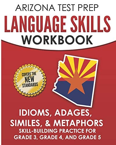 Arizona Test Prep Language Skills Workbook Idioms, Adages, Similes, & Metaphors Skill-Building Practice for Grade 3, Grade 4, and Grade 5