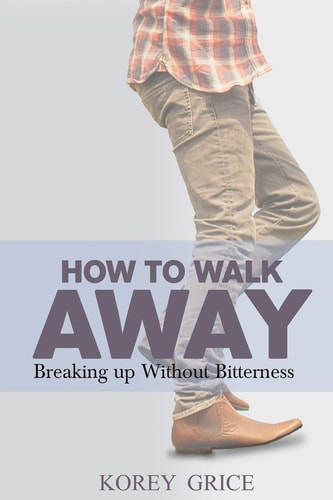 How to Walk Away Breaking Up Without Bitterness