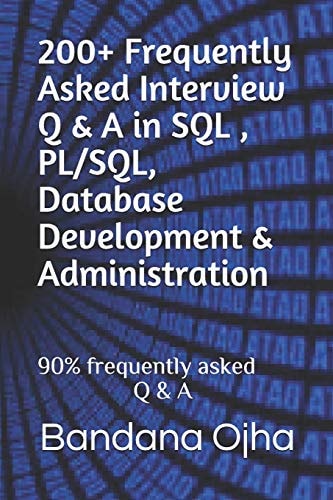 200+ Frequently Asked Interview Q and a in SQL , PL/SQL, Database Development and Administration 90% Frequently Asked Q and A
