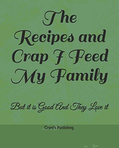 The Recipes and Crap I Feed My Family But It Is Good and They Love It
