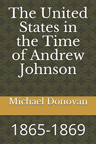 The United States in the Time of Andrew Johnson 1865-1869