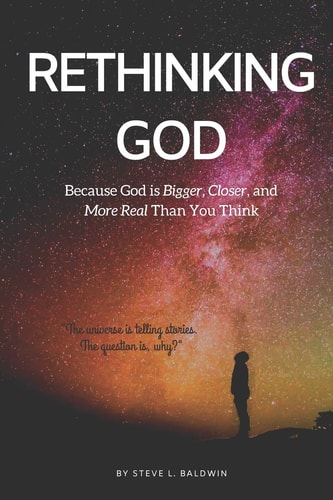 Rethinking God Because God Is Bigger, Closer, and More Real Than You Think