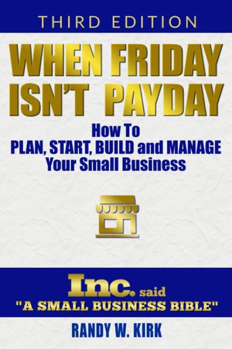 When Friday Isn't Payday How to Plan Start Build and Manage Your Small Business