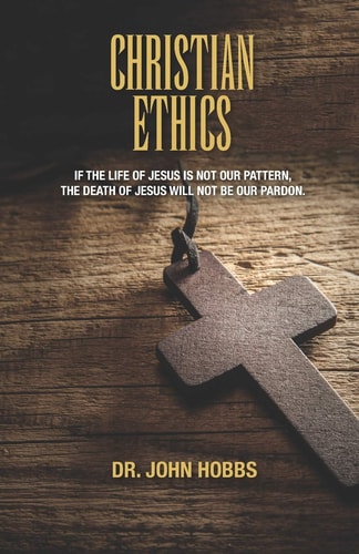 Christian Ethics If the Life of Jesus Is Not Our Pattern, the Death of Jesus Will Not Be Our Pardon