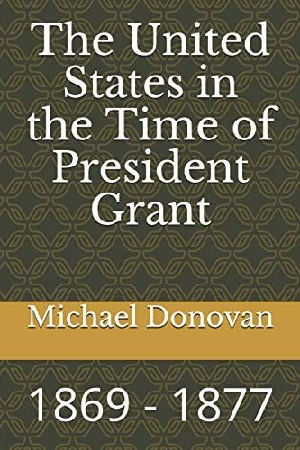 The United States in the Time of President Grant 1869 - 1877