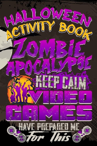 Halloween Activity Book Zombie Apocalypse Keep Calm Video Games Have Prepared Me For This Halloween Book for Kids with Notebook to Draw and Write