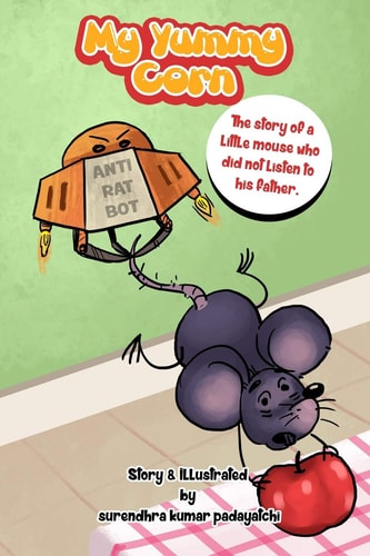 My Yummy Corn The Story of a Little Mouse Who Did Not Listen to His Father