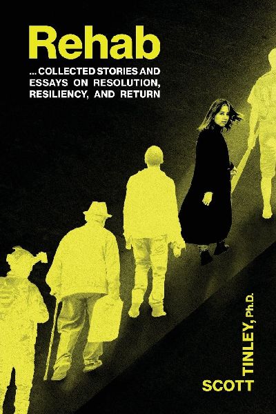 Rehab: Collected Stories and Essays on Resolution, Resiliency, and Return