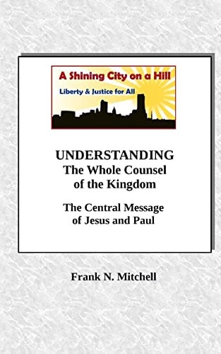 UNDERSTANDING The Whole Counsel of the Kingdom The Central Message of Jesus and Paul