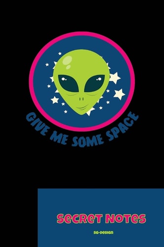 Give Me Some Space - Secret Notes With This Funny, Nerdy Gift Design You Are a Hit at Every Science Fiction Convention. Alien Monster Design for All UFO Fans and Nerds As a Gift. Funny Alien Design. Gift for All UFO Fans As Those Who Believe in SETI and A