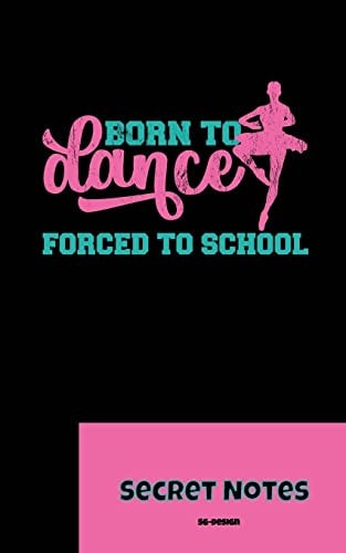 Born To Dance - Forced To School - Secret Notes Dance Sport Ballet Ballerinas Attitude Ballet Hall Rules Cambré Fondu Glissade, Basic Positions, Passé, Penché, Pirouettes en Dehors, Plié. Ballet Gift - Born To Dance - Forced To School - Secret Notes
