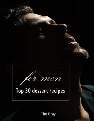 TOP 30 Dessert Recipes - for Men