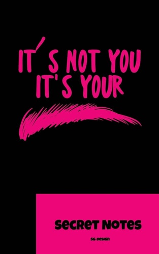 It S Not You. It S You - Secret Notes You Are Beauty and Like Makeup Like Mascara, Lipstick, Mascara, Mascara, Perfume, Nail Polish, Powder, Blush and Eye Shadow? Then This Is the Perfect Gift.
