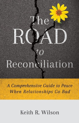 The Road to Reconciliation A Comprehensive Guide to Peace When Relationships Go Bad