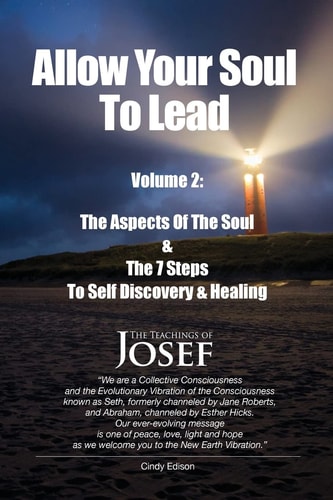 Allow Your Soul to Lead The Aspects of the Soul and the 7 Steps to Self-Discovery and Healing