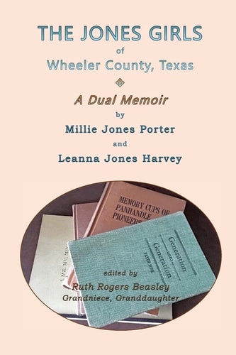 The Jones Girls of Wheeler County, Texas A Dual Memoir