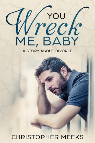 You Wreck Me, Baby A Story about Divorce