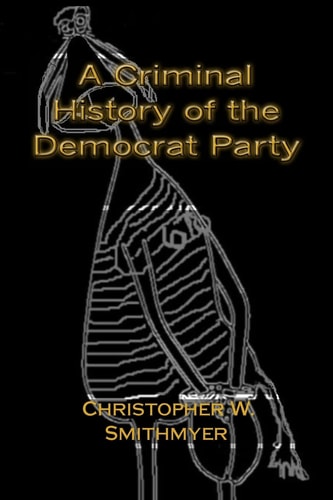 A Criminal History of the Democrat Party How the Party of the KKK, Socialism and #Resist Have Become the Party of the Media/ Industrial Complex