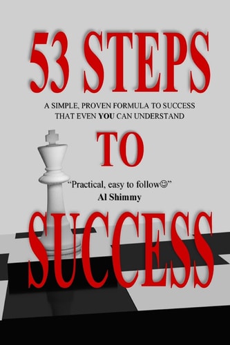 53 Steps to Success The Proven Formula Used by Every Truly Successful Person, Laid Out in Astounding Simplicity