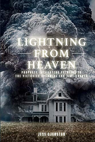 Lightning from Heaven Prophetic Encounters Pointing to the Victorious Upcoming End-Time Church