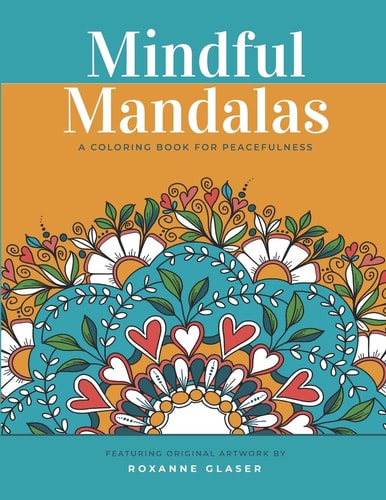 Mindful Mandalas A Coloring Book for Peacefulness: Meditative Calmness for Everyone