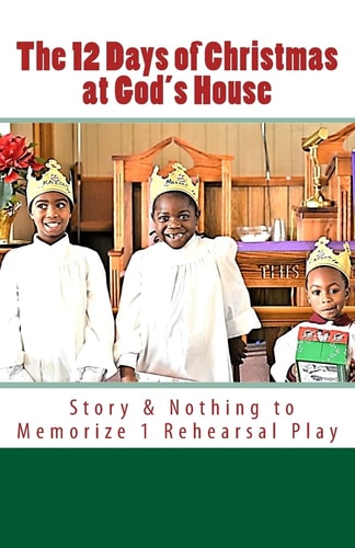 The 12 Days of Christmas at God's House Story and 1 Rehearsal Play Nothing to Memorize