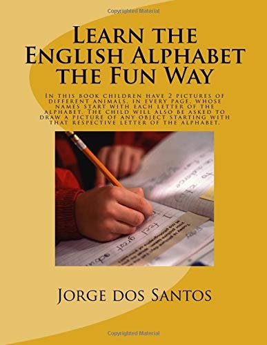 Learn the English Alphabet the Fun Way In This Book Children Have 2 Pictures of Different Animals, in Every Page, Whose Names Start with Each Letter of the Alphabet. the Child Will Also Be Asked to Draw a Picture of Any Object Starting with That Respectiv