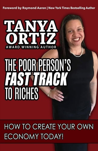 The Poor Person's Fast Track to Riches How to Create Your Own Economy Today