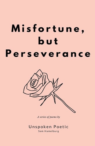 Misfortune, But Perseverance A Series of Poems