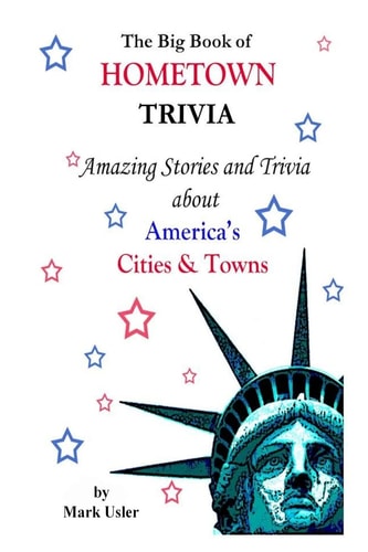 The Big Book of Hometown Trivia Amazing Stories & Trivia About America's Hometowns