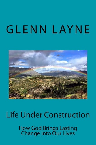 Life Under Construction How God Brings Lasting Change Into Our Lives