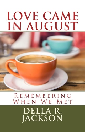 Love Came In August Remembering When We Met