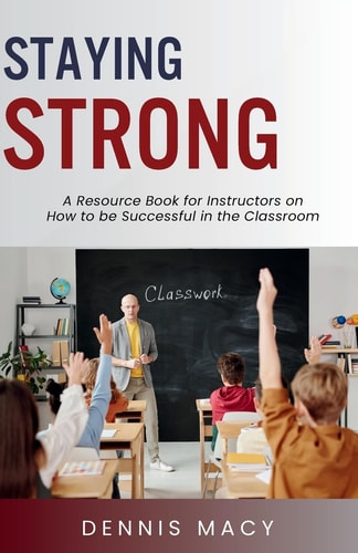 Staying Strong A Resource Book For Instructors on How to Be Successful in the Classroom