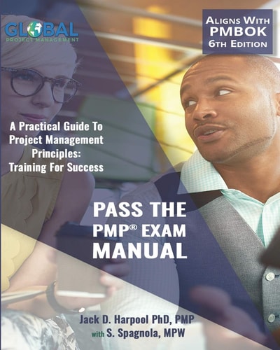 Pass The PMP(R) Exam Manual A Practical Guide to Project Management Principles: Training For Success