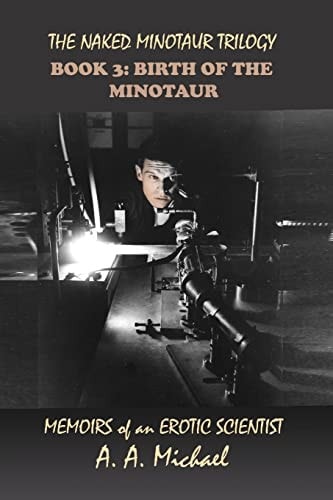 The Naked Minotaur Trilogy Book 3 Birth of the Minotaur: Memoirs of an Erotic Scientist
