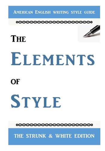 The Elements of Style The Classic American English Writing Style Guide
