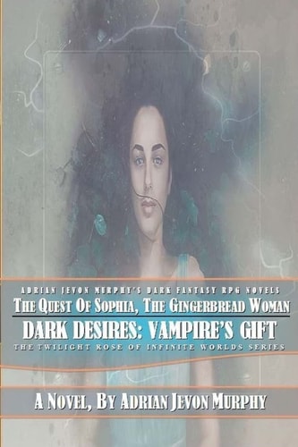 The Quest of Sophia, The Gingerbread Woman The Dynasty Realms IX: Dark Desires: Vampire's Gifts