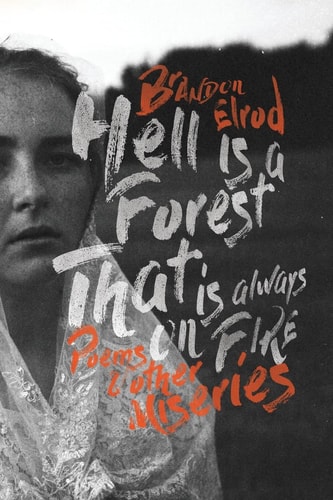 Hell Is a Forest That Is Always on Fire Poems and Other Miseries