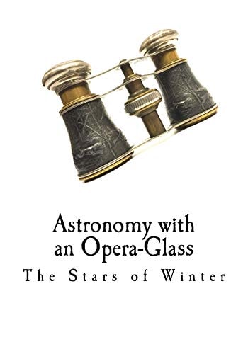 Astronomy with an Opera-Glass The Stars of Winter